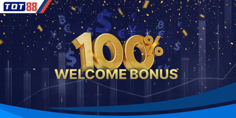 Thưởng Chào Mừng 100% Cho Người Chơi Mới Tại TOT88